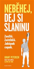 Neběhej, dej si slaninu: Zesílíš! Zeštíhlíš! Jaképak copak. - Grant Petersen