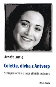 Colette, dívka z Antverp: Strhující román a lásce silnější než smrt - Arnošt Lustig