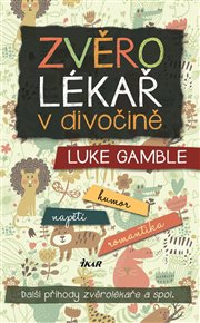 Zvěrolékař v divočině: Další příhody zvěrolékaře a spol. - Luke Gamble