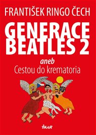 Generace Beatles 2: aneb Cestou do krematoria - František Ringo Čech