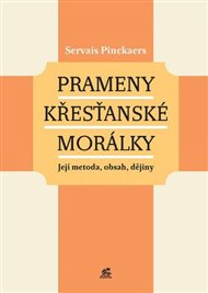 Prameny křesťanské morálky: Její metoda, obsah, dějiny - Servais Pinckaers