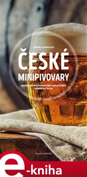 Levně České minipivovary. Kapesní průvodce pro milovníky dobrého piva - Ondřej Stratilík e-kniha