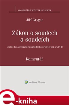 Levně Zákon o soudech a soudcích. Komentář. včetně tzv. generátoru náhodného přidělování a GDPR - Jiří Grygar