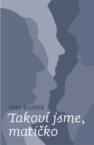 Takoví jsme, matičko - Hana Blahová