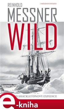 Levně Wild. Příběh Shackletonovy expedice - Reinhold Messner