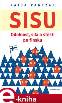 Levně Sisu. Odolnost, síla a štěstí po finsku - Katja Pantzar