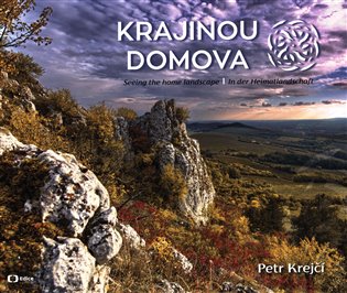 Krajinou domova / Seeing the homelandscape / In der Heimatlandschaft - Petr Krejčí
