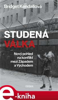 Levně Studená válka. Nový pohled na konflikt mezi Západem a Východem - Bridget Kendallová