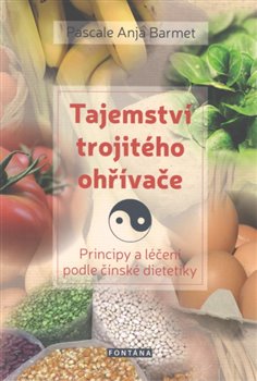 Tajemství trojitého ohřívače - Principy a léčení podle čínské dietetiky koupíte na Kosmas.cz