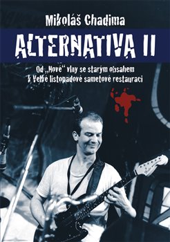 Levně Alternativa II. Od „Nové“ vlny se starým obsahem k Velké listopadové sametové restauraci - Mikoláš Chadima