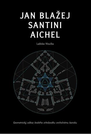 Jan Blažej Santini Aichel - Ladislav Moučka