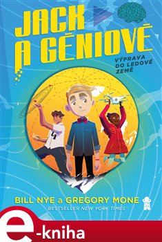 Levně Výprava do ledové země. Jack a géniové 1 - Bill Nye, Gregory Mone