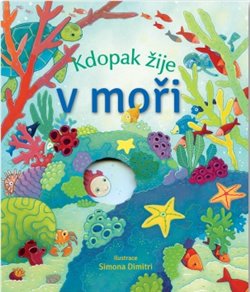 Levně Kdopak žije v moři - Anna Milbourne