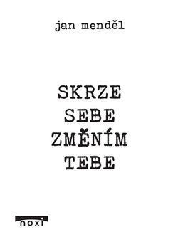 Levně Skrze sebe změním tebe - Jan Menděl