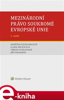 Levně Mezinárodní právo soukromé Evropské unie. 2. vydání - Tereza Kyselovská, Naděžda Rozehnalová, Jiří Valdhans, Klára Drličková e-kniha