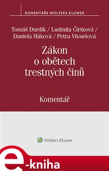 Levně Zákon o obětech trestných činů (č. 45/2013 Sb.). Komentář - Daniela Háková, Tomáš Durdík, Petra Vitoušová, Ludmila Čírtková