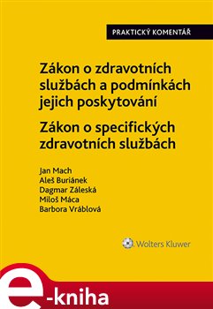 Levně Zákon o zdravotních službách a podmínkách jejich poskytování (č. 372/2011 Sb.). Zákon o specifických zdravotních službách (č. 373/2011 Sb.). Praktický komentář - Jan Mach, Barbora Vráblová, Aleš…