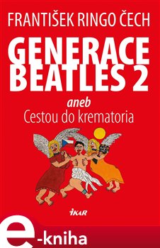 Levně Generace Beatles 2. aneb Cestou do krematoria - František Ringo Čech