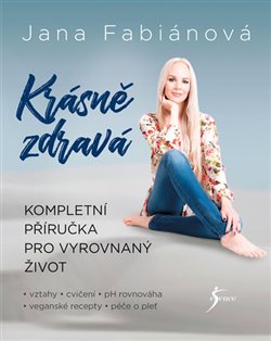 Levně Krásně zdravá. Kompletní příručka pro vyrovnaný život - Jana Fabiánová