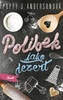 Levně Polibek jako dezert - Poppy J. Andersonová