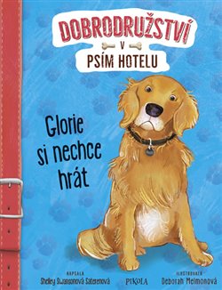 Levně Glorie si nechce hrát. Dobrodružství v psím hotelu - Shelley Swanson Saterenová