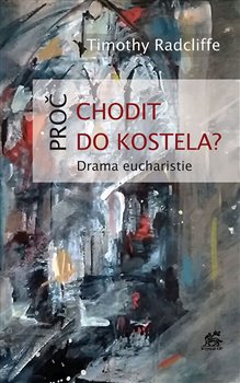 Levně Proč chodit do kostela?. Drama eucharistie - Timothy Radcliffe