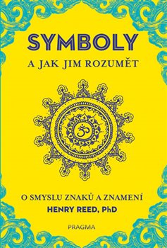 Levně Symboly a jak jim rozumět. O smyslu znaků a znamení - Henry Reed