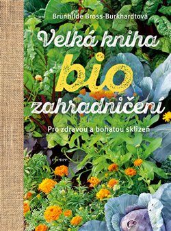 Levně Velká kniha biozahradničení. pro zdravou a bohatou sklizeň - Brunhilde Bross-Burkhardtová