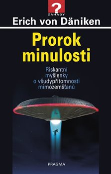 Levně Prorok minulosti - Riskantní myšlenky o všudypřítomnosti mimozemšťanů - Erich von Däniken
