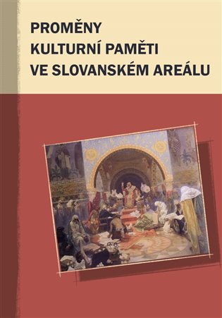 Proměny kulturní paměti ve slovanském areálu - Markus Giger, Hana Kosáková