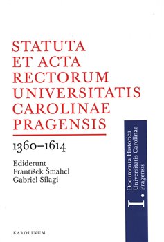 Levně Statuta et Acta rectorum Universitatis Carolinae Pragensis 1360-1614 - Gabriel Silagi, František Šmahel