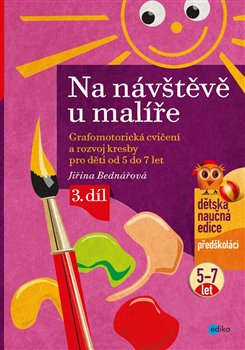 Levně Na návštěvě u malíře. Grafomotorická cvičení a rozvoj kresby pro děti od 5 do 7 let, 3. díl - Jiřina Bednářová
