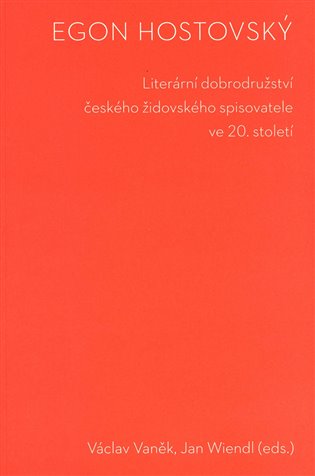 Egon Hostovský. Literární dobrodružství českého židovského spisovatele ve 20. století