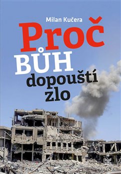 Levně Proč Bůh dopouští zlo - Milan Kučera