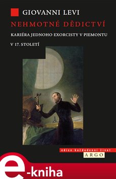 Levně Nehmotné dědictví. Kariéra jednoho exorcisty v Piemontu v 17. století - Giovanni Levi