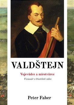 Levně Valdštejn - Vojevůdce a mírotvůrce. Vizionář v třicetileté válce - Peter Faber