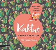 Kaktus: Nikdy není pozdě rozkvést - Sarah Haywood