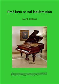 Proč jsem se stal ladičem pian - Josef Kalous