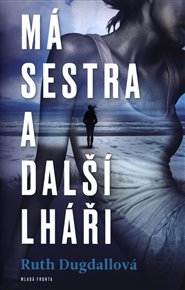 Má sestra a ostatní lháři - Ruth Dugdallová