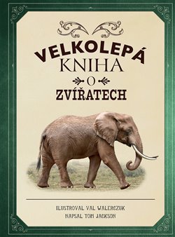 Levně Velkolepá kniha o zvířatech - Tom Jackson