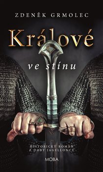 Levně Králové ve stínu. Historický román z období Jagellonců - Zdeněk Grmolec
