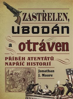 Levně Zastřelen, ubodán a otráven - Jonathan Moore