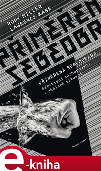 Levně Přiměřená sebeobrana. Efektivní rozhodování v násilné situaci - Rory Miller, Lawrence Kane