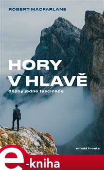 Hory v hlavě. Dějiny jedné fascinace - Robert MacFarlane