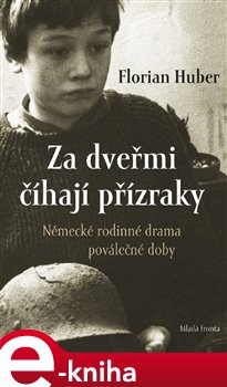 Levně Za dveřmi číhají přízraky. Německé rodinné drama poválečné doby - Florian Huber