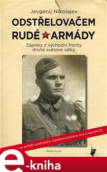Levně Odstřelovačem Rudé armády. Zápisky z východní fronty druhé světové války - Jevgenij Nikolajev