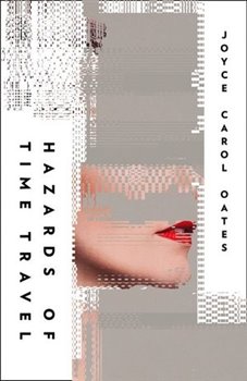 Levně Hazards Of Time Travel - Joyce Carol Oatesová