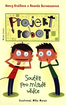 Levně Projekt Robot. Soutěž pro mladé vědce - Amanda Burwasserová, Nancy Kruliková