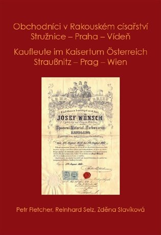 Kniha Obchodníci v Rakouském císařství Stružnice - Praha - Vídeň / Kaufleute im Kaisertum Österreich Straußnitz - Prag – Wien