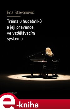 Levně Tréma u hudebníků a její prevence ve vzdělávacím systému - Ena Stevanović
